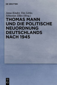 Title: Thomas Mann und die politische Neuordnung Deutschlands nach 1945, Author: Anna Kinder