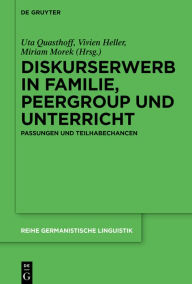 Title: Diskurserwerb in Familie, Peergroup und Unterricht: Passungen und Teilhabechancen, Author: Uta Quasthoff