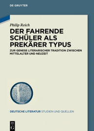 Title: Der Fahrende Schüler als prekärer Typus: Zur Genese literarischer Tradition zwischen Mittelalter und Neuzeit, Author: Philip Reich