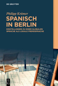 Title: Spanisch in Berlin: Einstellungen zu einer globalen Sprache als lokale Fremdsprache, Author: Philipp Krämer