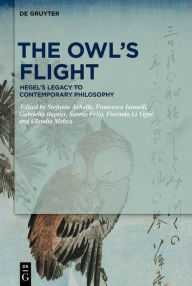 Title: The Owl's Flight: Hegel's Legacy to Contemporary Philosophy, Author: Stefania Achella