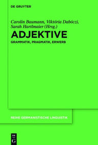 Title: Adjektive: Grammatik, Pragmatik, Erwerb, Author: Carolin Baumann