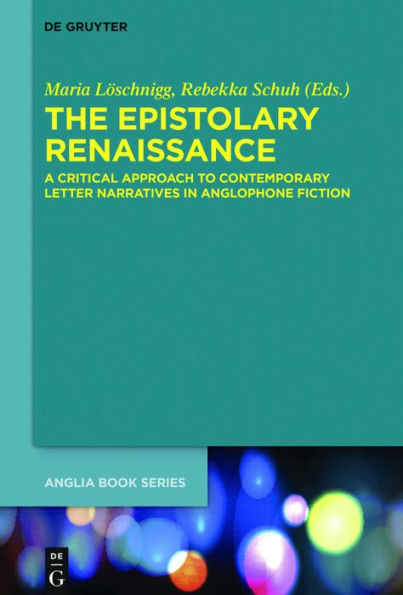 The Epistolary Renaissance: A Critical Approach to Contemporary Letter Narratives in Anglophone Fiction