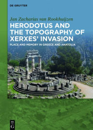 Title: Herodotus and the topography of Xerxes' invasion: Place and memory in Greece and Anatolia, Author: Jan Zacharias Van Rookhuijzen