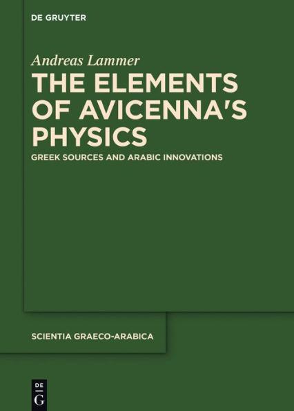 The Elements of Avicenna's Physics: Greek Sources and Arabic Innovations