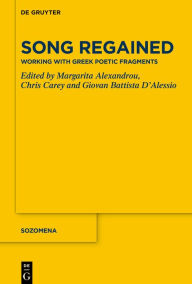 Title: Song Regained: Working with Greek Poetic Fragments, Author: Margarita Alexandrou