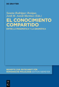 Title: El conocimiento compartido: Entre la pragmática y la gramática, Author: Susana Rodriguez Rosique
