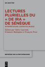 Lectures plurielles du «De ira» de Sénèque: Interprétations, contextes, enjeux