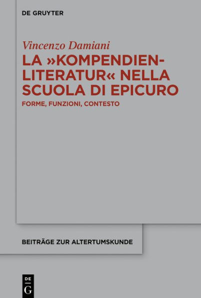 La >Kompendienliteratur< nella scuola di Epicuro: Forme, funzioni, contesto