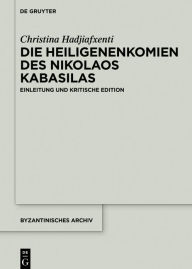 Title: Die Heiligenenkomien des Nikolaos Kabasilas: Einleitung und kritische Edition, Author: Christina Hadjiafxenti