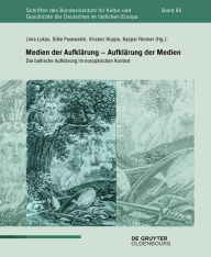 Title: Medien der Aufklärung - Aufklärung der Medien: Die baltische Aufklärung im europäischen Kontext, Author: Liina Lukas