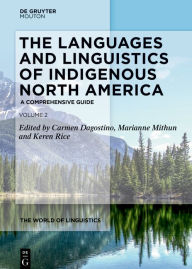 Title: The Languages and Linguistics of Indigenous North America: A Comprehensive Guide, Vol. 2, Author: Carmen Dagostino