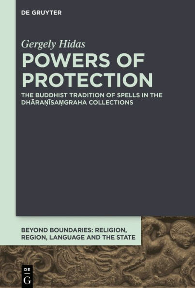 Powers of Protection: The Buddhist Tradition of Spells in the Dhara?isa?graha Collections