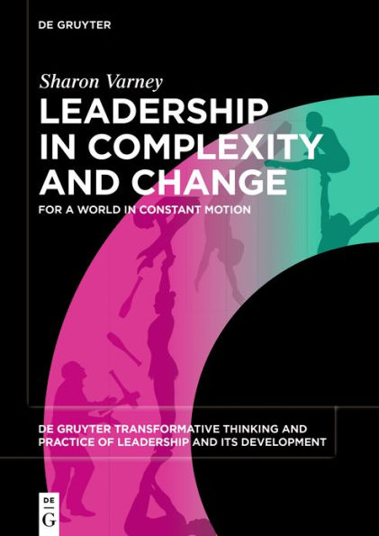 Leadership Complexity and Change: For a World Constant Motion