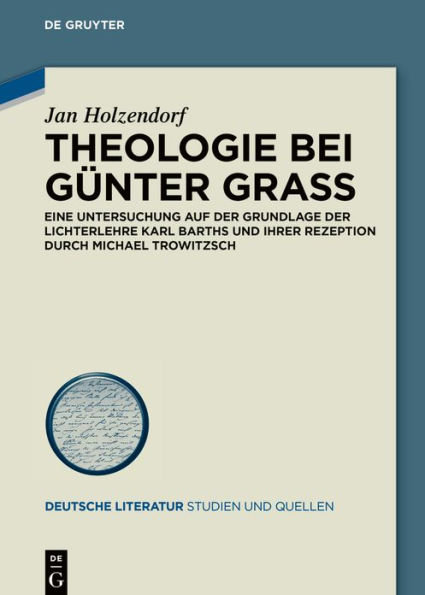 Theologie bei Günter Grass: Eine Untersuchung auf der Grundlage Lichterlehre Karl Barths und ihrer Rezeption durch Michael Trowitzsch