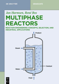 Title: Multiphase Reactors: Reaction Engineering Concepts, Selection, and Industrial Applications, Author: Jan Harmsen