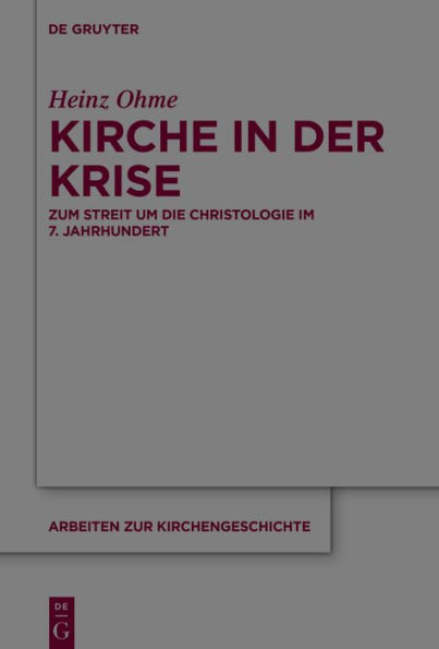 Kirche in der Krise: Zum Streit um die Christologie im 7. Jahrhundert