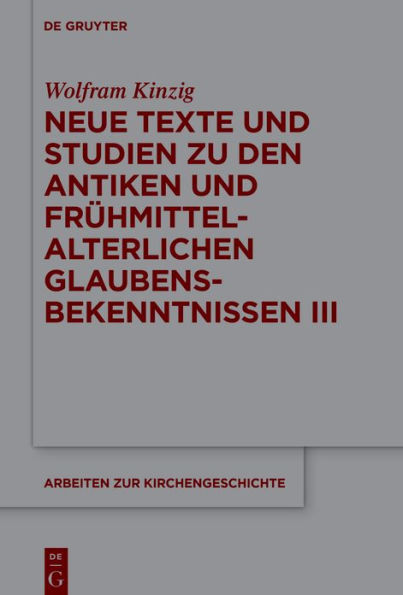 Neue Texte und Studien zu den antiken frühmittelalterlichen Glaubensbekenntnissen III