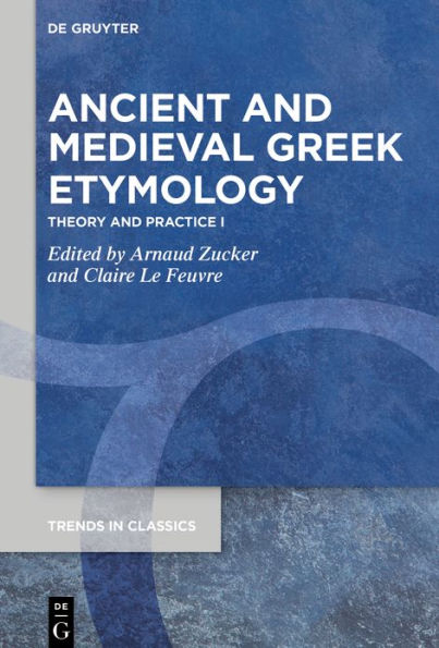 Ancient and Medieval Greek Etymology: Theory Practice I