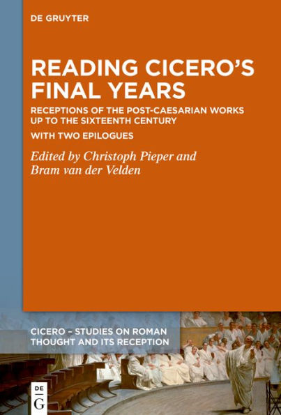 Reading Cicero's Final Years: Receptions of the Post-Caesarian Works up to the Sixteenth Century - with two Epilogues