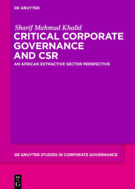 Title: Critical Corporate Governance and CSR: An African Extractive Sector Perspective, Author: Sharif Mahmud Khalid