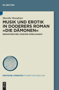 Title: Musik und Erotik in Doderers Roman »Die Dämonen«: Semantiken der >zweiten Wirklichkeit<, Author: Mareike Brandtner