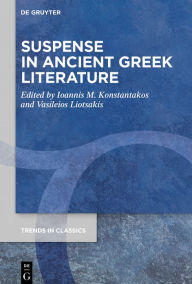 Title: Suspense in Ancient Greek Literature, Author: Ioannis M. Konstantakos