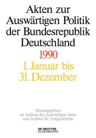 Title: Akten zur Auswärtigen Politik der Bundesrepublik Deutschland 1990, Author: Andreas Wirsching