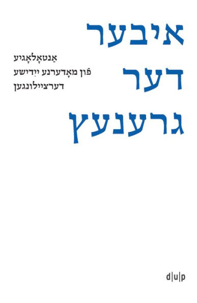 Iber der grenets / Über die Grenze / Crossing the Border: Anthologie moderner jiddischer Kurzgeschichten / An Anthology of Modern Yiddish Short Stories