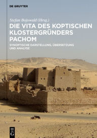 Title: Die Vita des koptischen Klostergründers Pachom: Synoptische Darstellung, Übersetzung und Analyse, Author: Stefan Bojowald