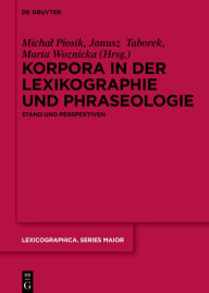 Title: Korpora in der Lexikographie und Phraseologie: Stand und Perspektiven, Author: Michal Piosik