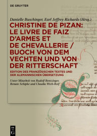 Title: Christine de Pizan: Le livre de faiz d'armes et de chevallerie / Buoch von dem vechten und von der ritterschaft: Edition des französischen Textes und der alemannischen Übersetzung, Author: Danielle Buschinger