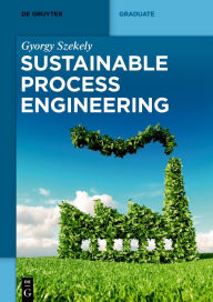 Title: Sustainable Process Engineering, Author: Gyorgy Szekely