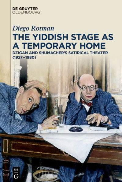 The Yiddish Stage as a Temporary Home: Dzigan and Shumacher's Satirical Theater (1927-1980)