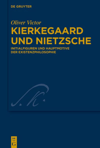 Kierkegaard und Nietzsche: Initialfiguren Hauptmotive der Existenzphilosophie