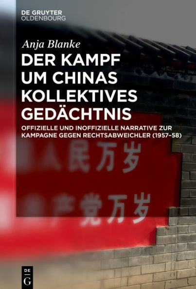 Der Kampf um Chinas kollektives Gedächtnis: Offizielle und inoffizielle Narrative zur Kampagne gegen Rechtsabweichler (1957-58)