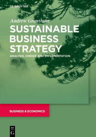 Title: Sustainable Business Strategy: Analysis, Choice and Implementation, Author: Andrew Grantham