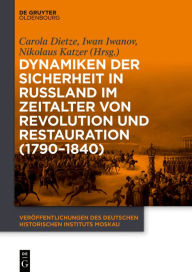 Title: Dynamiken der Sicherheit in Russland im Zeitalter von Revolution und Restauration (1790-1840), Author: Carola Dietze