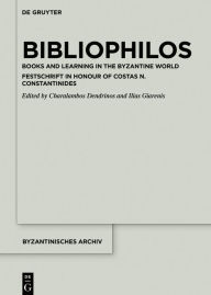 Title: Bibliophilos: Books and Learning in the Byzantine World, Author: Charalambos Dendrinos