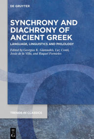 Title: Synchrony and Diachrony of Ancient Greek: Language, Linguistics and Philology, Author: Georgios K. Giannakis