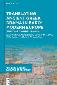 Title: Translating Ancient Greek Drama in Early Modern Europe: Theory and Practice (15th-16th Centuries), Author: Malika Bastin-Hammou