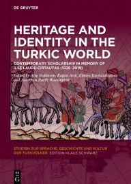 Title: Heritage and Identity in the Turkic World: Contemporary Scholarship in Memory of Ilse Laude-Cirtautas (1926-2019), Author: Alva Robinson