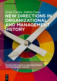 Title: New Directions in Organizational and Management History, Author: Sonia Coman
