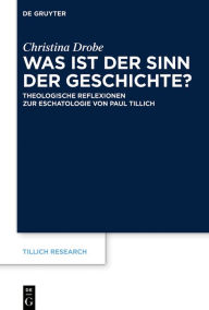 Title: Was ist der Sinn der Geschichte?: Theologische Reflexionen zur Eschatologie von Paul Tillich, Author: Christina Drobe