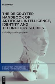 Title: The De Gruyter Handbook of Artificial Intelligence, Identity and Technology Studies, Author: Anthony Elliott