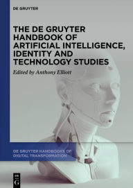 Title: The De Gruyter Handbook of Artificial Intelligence, Identity and Technology Studies, Author: Anthony Elliott