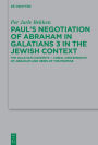 Paul's Negotiation of Abraham in Galatians 3 in the Jewish Context: The Galatian Converts - Lineal Descendants of Abraham and Heirs of the Promise