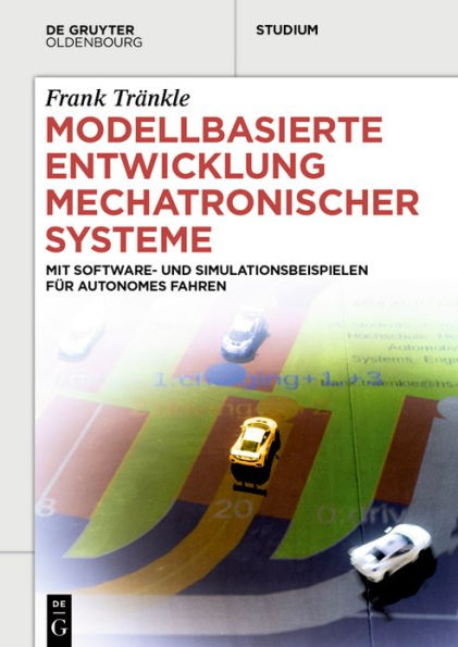 Modellbasierte Entwicklung Mechatronischer Systeme: mit Software- und Simulationsbeispielen für Autonomes Fahren