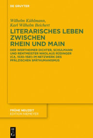 Title: Literarisches Leben zwischen Rhein und Main: Der Wertheimer Dichter, Schulmann und Rentmeister Nikolaus Rüdinger (ca. 1530-1581) im Netzwerk des pfälzischen Späthumanismus, Author: Wilhelm Kühlmann