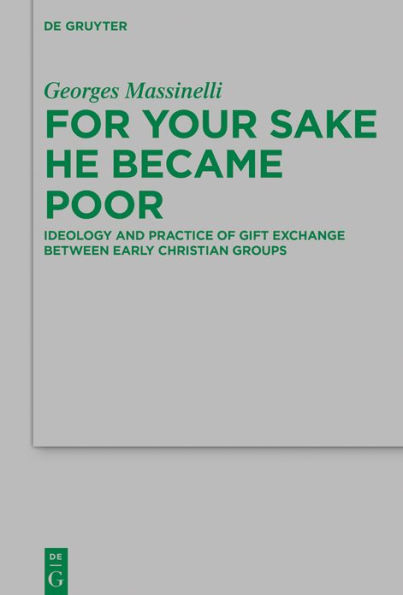 For Your Sake He Became Poor: Ideology and Practice of Gift Exchange between Early Christian Groups